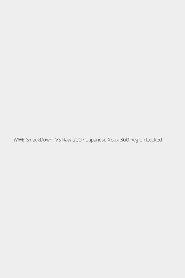 WWE SmackDown! VS Raw 2007 Japanese Xbox 360 Region Locked