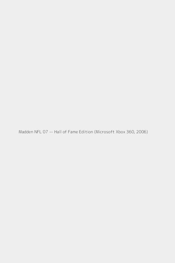 Madden NFL 07 -- Hall of Fame Edition (Microsoft Xbox 360, 2006)