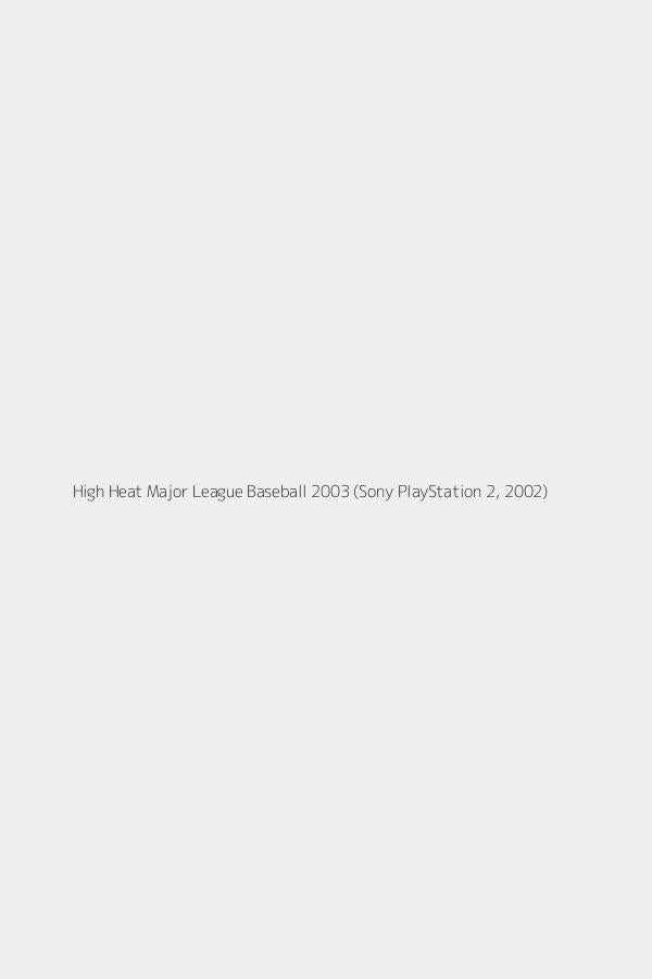 High Heat Major League Baseball 2003 (Sony PlayStation 2, 2002)
