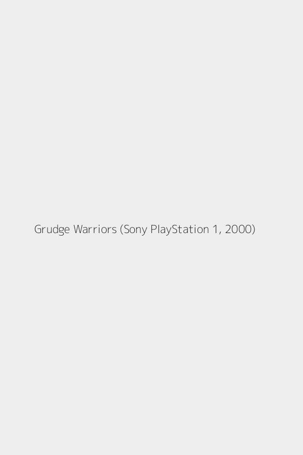 Grudge Warriors (Sony PlayStation 1, 2000)