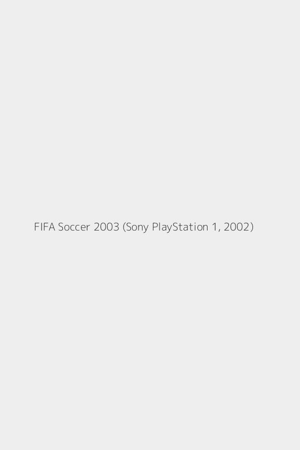 FIFA Soccer 2003 (Sony PlayStation 1, 2002)