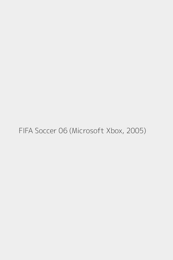 FIFA Soccer 06 (Microsoft Xbox, 2005)