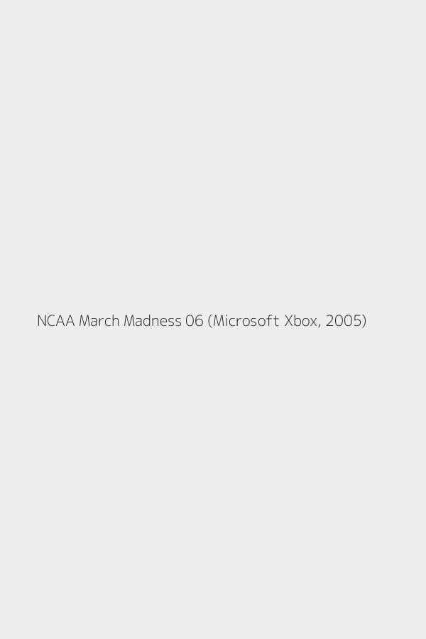NCAA March Madness 06 (Microsoft Xbox, 2005)