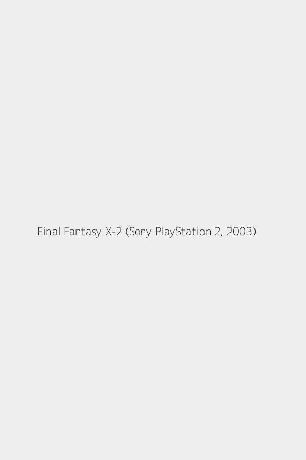 Final Fantasy X-2 (Sony PlayStation 2, 2003)