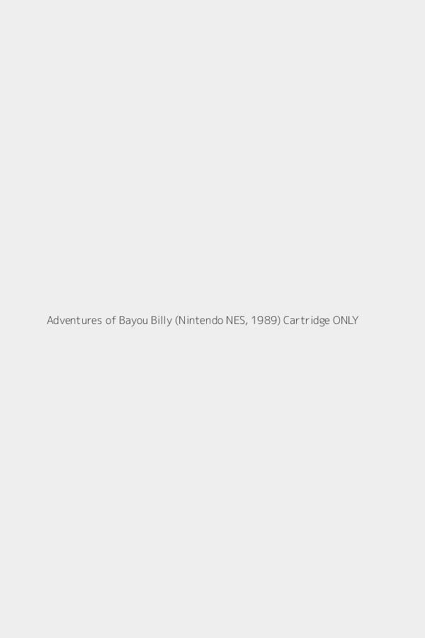 Adventures of Bayou Billy (Nintendo NES, 1989) Cartridge ONLY