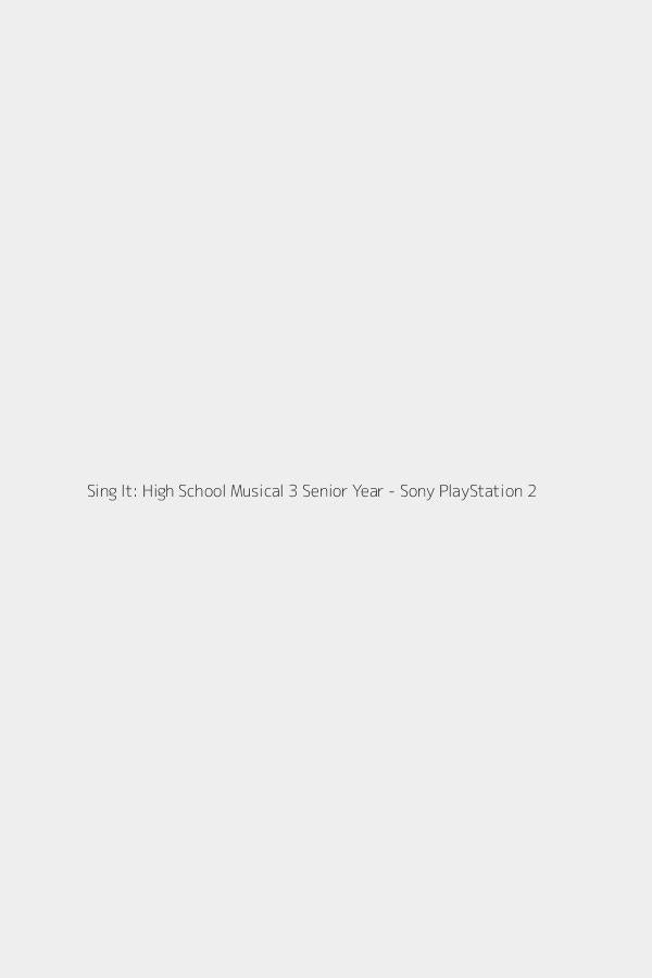 Sing It: High School Musical 3 Senior Year - Sony PlayStation 2