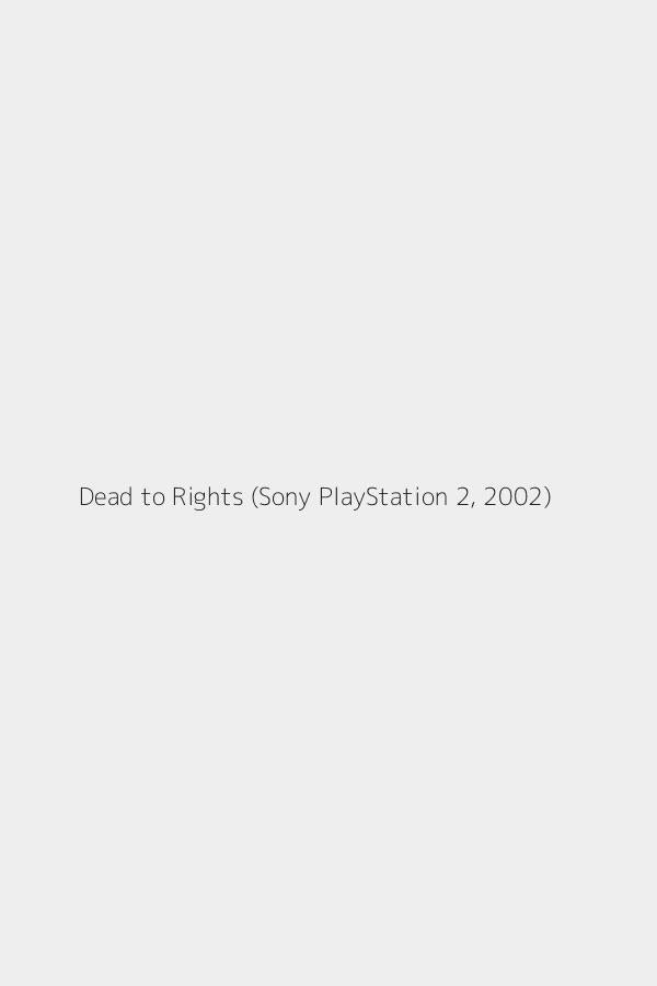 Dead to Rights (Sony PlayStation 2, 2002)